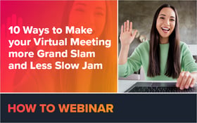 10 Ways to Make Your Virtual Meeting More Grand Slam and Less Slow Jam