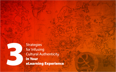 3 Strategies for Infusing Cultural Authenticity in Your eLearning Experience