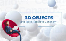 3D Objects and More Added to CenarioVR