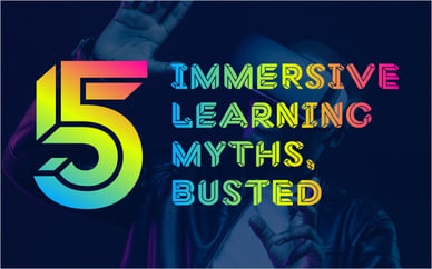 5 Immersive Learning Myths, Busted