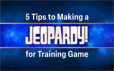 5 Tips to Making a JEOPARDY!® for Training Game