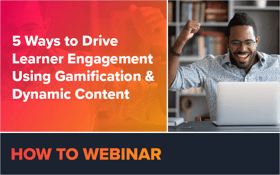 5 Ways to Drive Learner Engagement Using Gamification & Dynamic Content