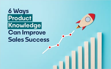 6 Ways Product Knowledge Can Improve Sales Success