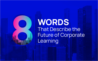 8 Words That Describe the Future of Corporate Learning