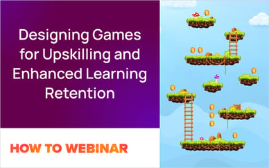 Designing Games for Upskilling and Enhanced Learning Retention