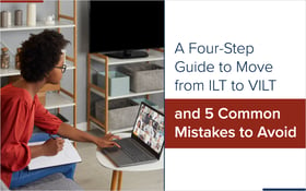 A Four-Step Guide to Move from ILT to VILT and 5 Common Mistakes to Avoid