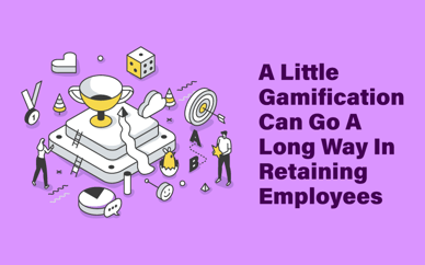 A Little Gamification Can Go A Long Way In Retaining Employees