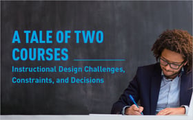 A Tale of Two Courses—Instructional Design Challenges, Constraints, and Decisions_Blog Featured Image 800x500
