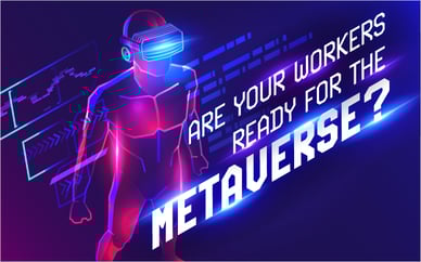 Are Your Workers Ready for the Metaverse?