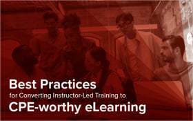 Best Practices for Converting Instructor-Led Training to CPE-worthy eLearning