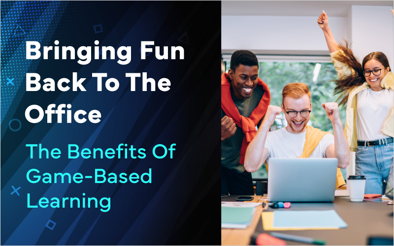 Bringing Fun Back To The Office: The Benefits Of Game-Based Learning