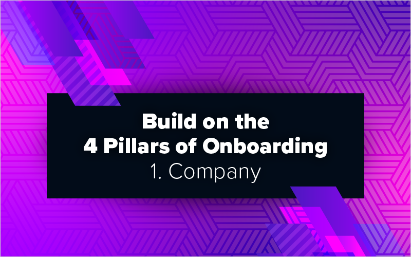 Build on the 4 Pillars of Onboarding – 1. Company