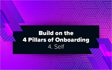 Build on the 4 Pillars of Onboarding – 4. Self