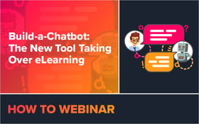 Webinar: Build-a-Chatbot, The New Tool Taking Over eLearning