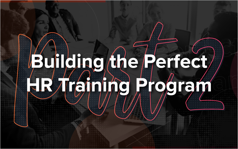 Building the Perfect HR Training Program - Part 2