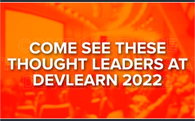 Come See These Thought Leaders at DevLearn 2022