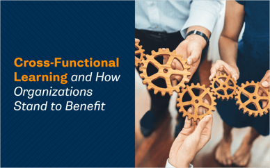 Cross-Functional Learning and How Organizations Stand to Benefit