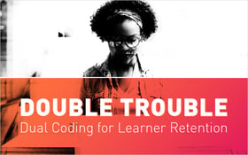 Double Trouble- Dual Coding for Learner Retention_Blog Featured Image 800x500