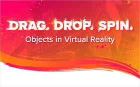 Drag, Drop, and Spin Objects in Virtual Reality
