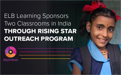 ELB Learning Sponsors Two Classrooms in India Through Rising Star Outreach Program