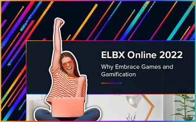 ELBX Online 2022: Why Embrace Games and Gamification