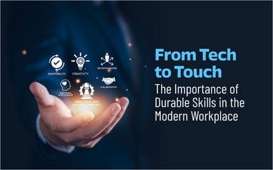 From Tech to Touch: The Importance of Durable Skills in the Modern Workplace