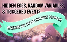 Hidden Eggs, Random Variables, and Triggered Events: Remixing the Easter Egg Hunt Scenario