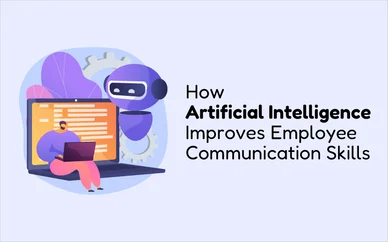 How Artificial Intelligence Improves Employee Communication Skills