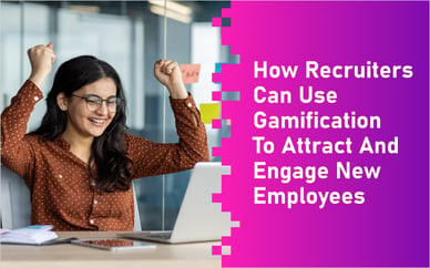 How Recruiters Can Use Gamification To Attract And Engage New Employees