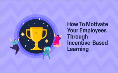 How To Motivate Your Employees Through Incentive-Based Learning