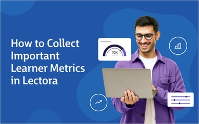 How to Collect Important Learner Metrics in Lectora