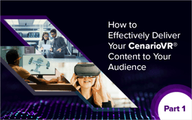 How to Effectively Deliver Your CenarioVR Content to Your Audience - Part 1