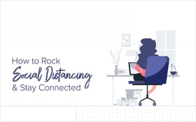 How to Rock Social Distancing and Stay Connected
