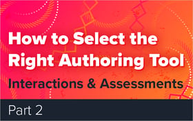 How to Select the Right Authoring Tool - Part 2 - Interactions & Assessments