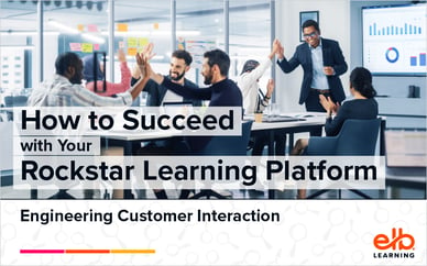 How to Succeed With Your Rockstar Learning Platform: Engineering Customer Interaction