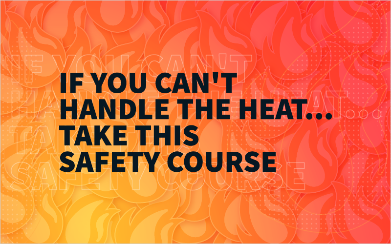 If You Can_t Handle the Heat...Take This Safety Course_Blog Featured Image 800x500