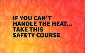 If You Can_t Handle the Heat...Take This Safety Course_Blog Featured Image 800x500