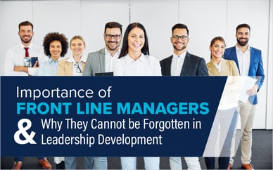 Importance of Front-Line Managers and Why They Cannot be Forgotten in Leadership Development