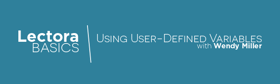 Lectora Basics: Using User-Defined Variables