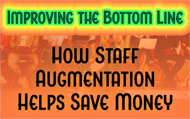 Improving the Bottom Line: How Staff Augmentation Helps Save Money