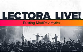 LECTORA LIVE! Busting ModDev Myths