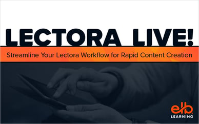 LECTORA LIVE: Streamline Your Lectora Workflow for Rapid Content Creation