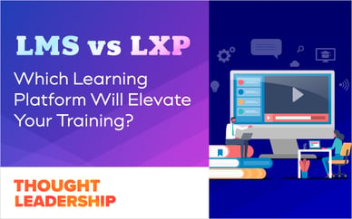 LMS vs. LXP: Which Learning Platform Will Elevate Your Training?