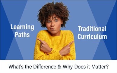 Learning Paths vs. Traditional Curriculum: What's the Difference & Why Does it Matter?