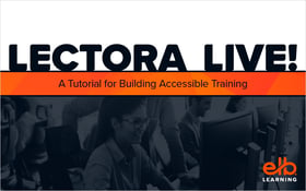 LECTORA LIVE! A Tutorial for Building Accessible Training