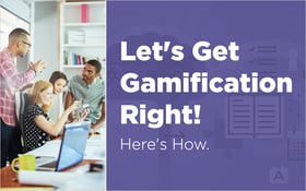 Adding Gamification is Important. Let's Get Gamification Right! Here's How. 