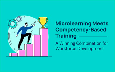 Microlearning Meets Competency-Based Training: A Winning Combination for Workforce Development