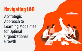 Navigating L&D: A Strategic Approach to Learning Modalities for Optimal Organizational Growth