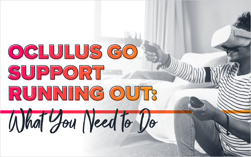 Oclulus Go Support Running Out: What You Need to Do