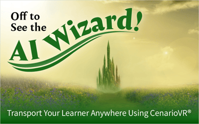 Off to See the AI Wizard! Transport Your Learner Anywhere Using CenarioVR